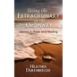 Seeing the Extraordinary in the Ordinary: Lessons in Hope and Healing - Paperback