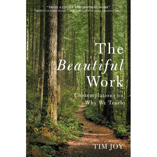 The Beautiful Work: Contemplations On Why We Teach - Paperback