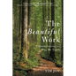 The Beautiful Work: Contemplations On Why We Teach - Paperback