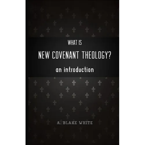 What is New Covenant Theology? An Introduction - Paperback