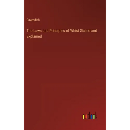 The Laws and Principles of Whist Stated and Explained - Hardcover