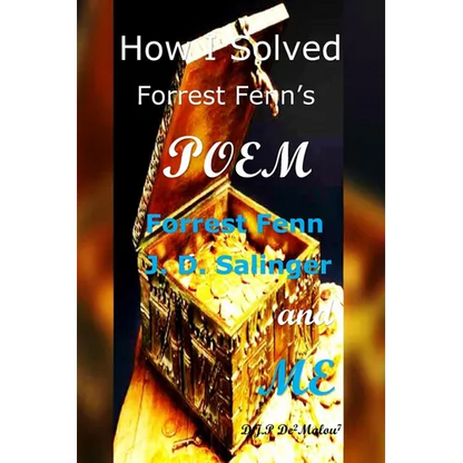 How I Solved Forrest Fenn's Poem: Forrest Fenn J. D. Salinger and ME - Paperback