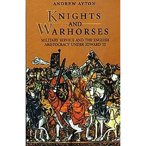 Knights and Warhorses: Military Service and the English Aristocracy Under Edward III - Paperback