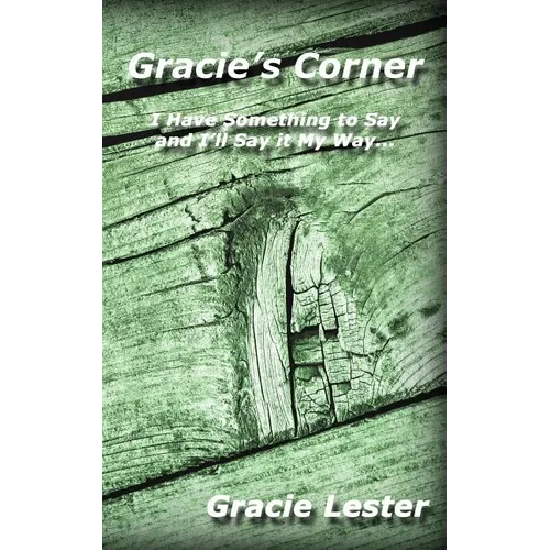 Gracie's Corner: I've Got Something to Say and I'll Say it My Way... - Paperback