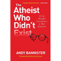 The Atheist Who Didn't Exist: Or the Dreadful Consequences of Bad Arguments - Paperback