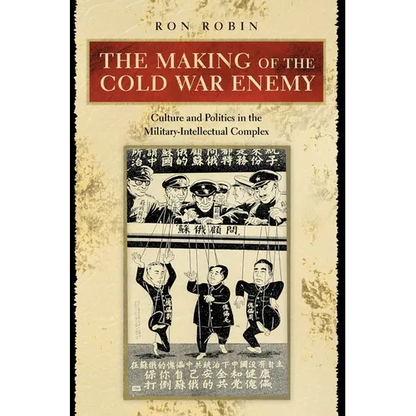 The Making of the Cold War Enemy: Culture and Politics in the Military-Intellectual Complex - Paperback