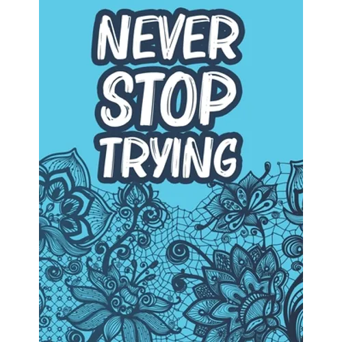 Never Stop Trying: Positive Affirmations Coloring Book For Women, Stress Relief Coloring Pages With Motivational Quotes - Paperback