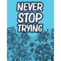Never Stop Trying: Positive Affirmations Coloring Book For Women, Stress Relief Coloring Pages With Motivational Quotes - Paperback