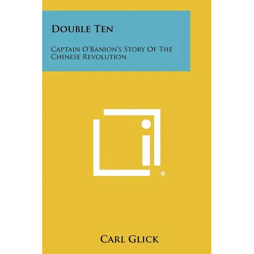 Double Ten: Captain O'Banion's Story of the Chinese Revolution - Paperback