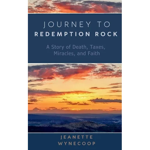 Journey to Redemption Rock: A Story of Death, Taxes, Miracles, and Faith - Paperback