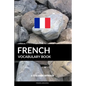 French Vocabulary Book: A Topic Based Approach - Paperback