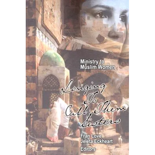 Ministry to Muslim Women: Longing to Call them Sisters - Paperback