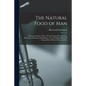 The Natural Food of Man: Being an Attempt to Prove From Comparative Anatomy, Physiology, Chemistry and Hygiene, That the Original, Best and Nat - Paperback
