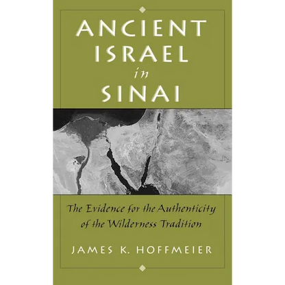 Ancient Israel in Sinai: The Evidence for the Authenticity of the Wilderness Tradition - Hardcover