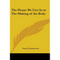 The House We Live In or The Making of the Body - Paperback