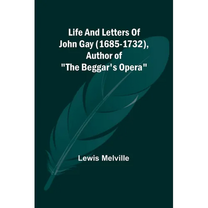 Life And Letters Of John Gay (1685-1732), Author of "The Beggar's Opera" - Paperback