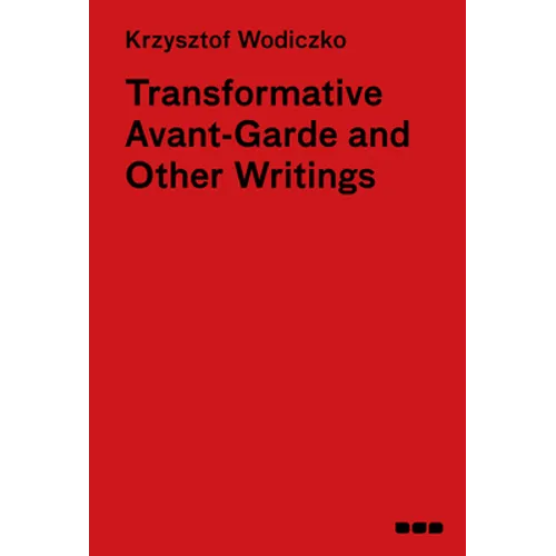 Transformative Avant-Garde & Other Writings: Krzysztof Wodiczko - Hardcover