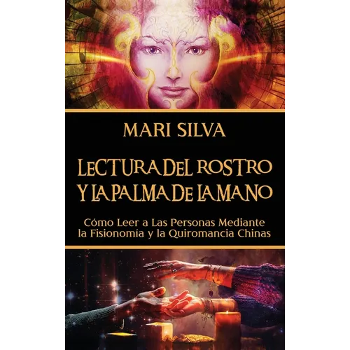 Lectura del rostro y la palma de la mano: Cómo leer a las personas mediante la fisionomía y la quiromancia chinas - Hardcover