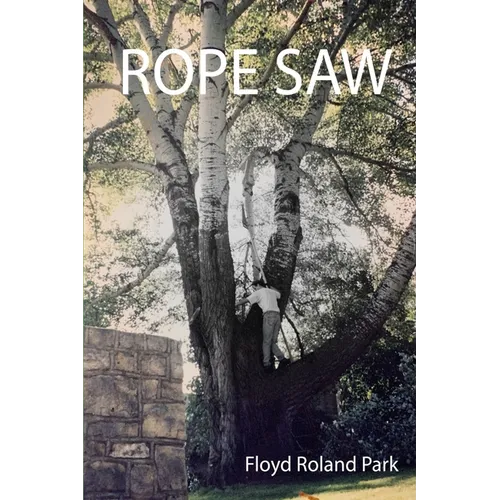 Rope Saw: The Remarkable Journey Learning to Use a Rope Saw - Paperback