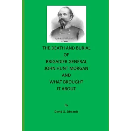 The Death and Burial of Brigadier General John Hunt Morgan - Paperback