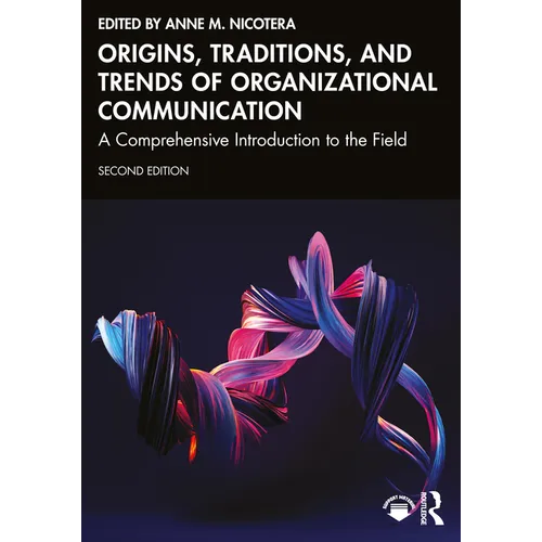 Origins, Traditions, and Trends of Organizational Communication: A Comprehensive Introduction to the Field - Paperback