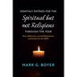Monthly Entries for the Spiritual But Not Religious Through the Year: Texts, Reflections, Journal/Meditations, and Prayers for the Spiritual But Not R - Hardcover
