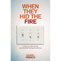 When They Hid the Fire: A History of Electricity and Invisible Energy in America - Paperback