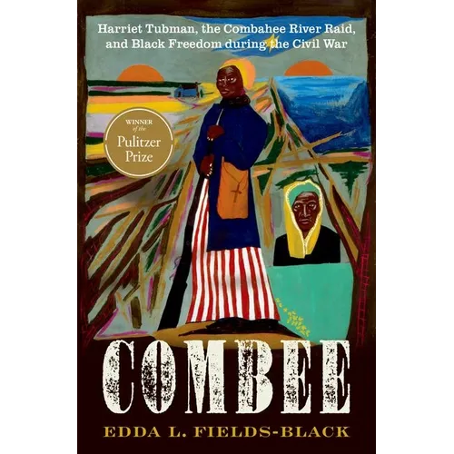 Combee: Harriet Tubman, the Combahee River Raid, and Black Freedom During the Civil War - Hardcover