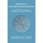 Mindful Entrepreneurship: Insightful Business Management Philosophies and Practices for Success - Paperback
