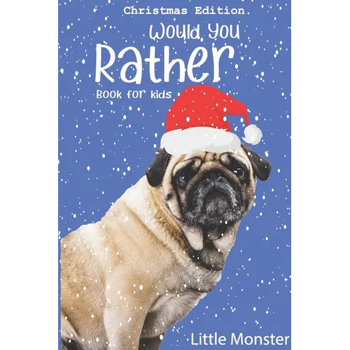Would you rather game book: : Unique Christmas Edition: A Fun Family Activity Book for Boys and Girls Ages 6, 7, 8, 9, 10, 11, and 12 Years Old - - Paperback