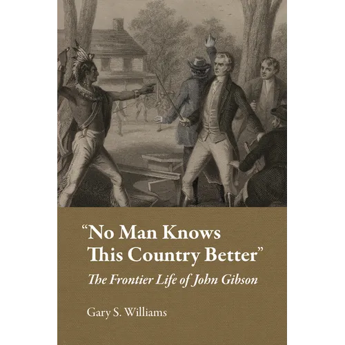 "No Man Knows This Country Better": The Frontier Life of John Gibson - Hardcover