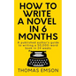 How To Write A Novel In 6 Months: A published author's guide to writing a 50,000-word book in 24 weeks - Paperback