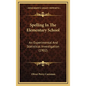 Spelling in the Elementary School: An Experimental and Statistical Investigation (1902) - Hardcover