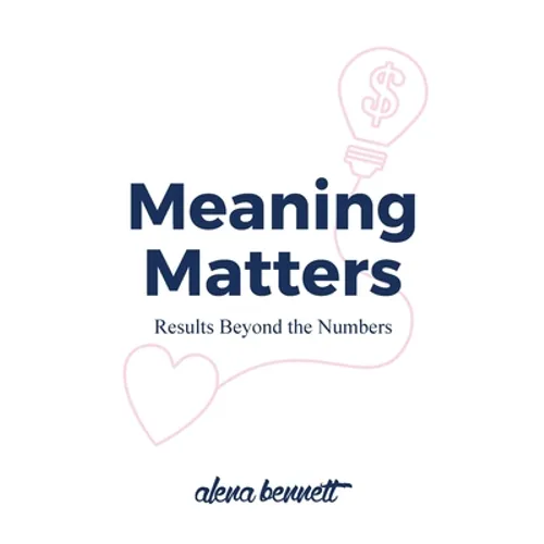 Meaning Matters: Results Beyond the Numbers - Paperback