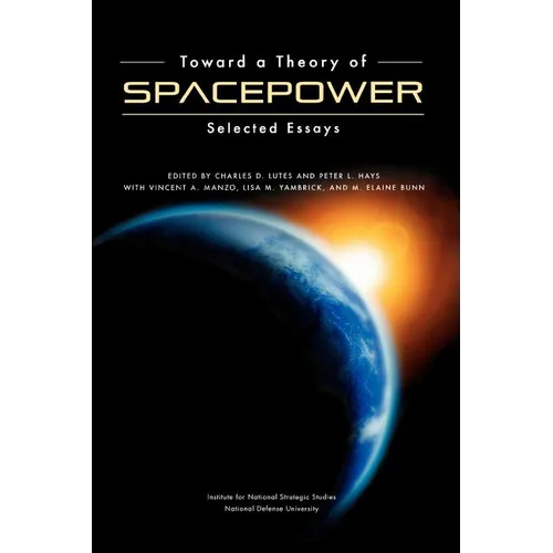 Toward a Theory of Spacepower: Selected Essays - Paperback
