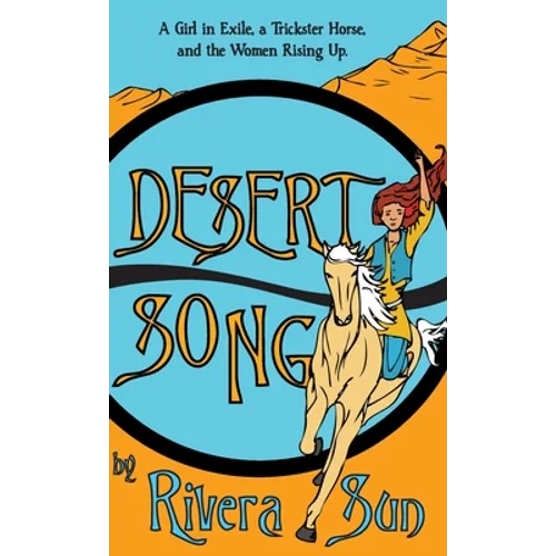 Desert Song: A Girl in Exile, a Trickster Horse, and the Women Rising Up - Hardcover