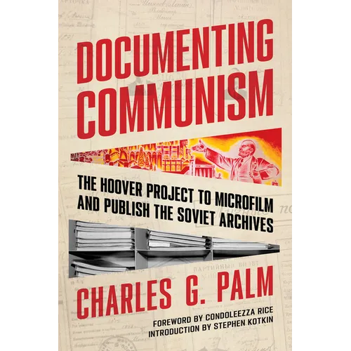 Documenting Communism: The Hoover Project to Microfilm and Publish the Soviet Archives - Paperback