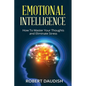 Emotional Intelligence: How To Master Your Thoughts and Eliminate Stress - Paperback