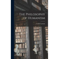 The Philosophy of Humanism - Hardcover