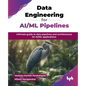 Data Engineering for AI/ML Pipelines: Ultimate guide to data pipelines and architectures for AI/ML applications (English Edition) - Paperback