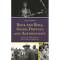 Rock and Roll, Social Protest, and Authenticity: Historical, Philosophical, and Cultural Explorations - Hardcover