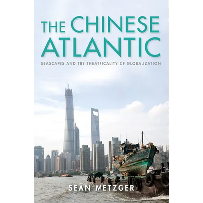 The Chinese Atlantic: Seascapes and the Theatricality of Globalization - Paperback
