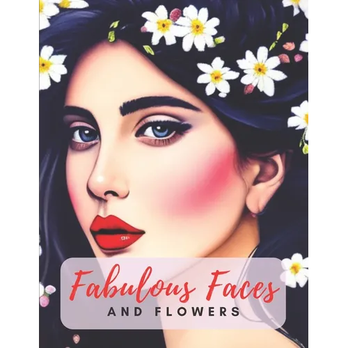 Fabulous Faces And Flowers: Faces Coloring Book For Adults - Paperback