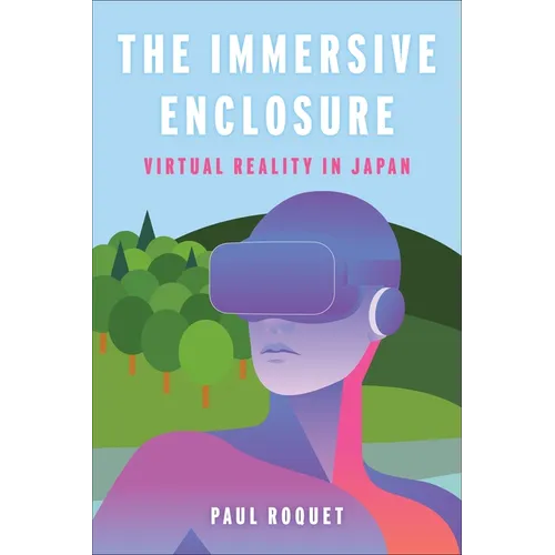 The Immersive Enclosure: Virtual Reality in Japan - Paperback