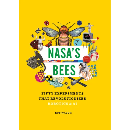Nasa's Bees: Fifty Experiments That Revolutionized Robotics and AI - Hardcover