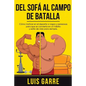Del SOFA al CAMPO de BATALLA: Cómo motivar en el deporte a vagos y perezosas para que se convierta en un hábito y estilo de vida para siempre - Paperback