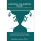 ADDICTION AND EMOTION Volume 1: When Escaping Feelings Becomes a Way of Life - Paperback