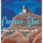 Forever Blue: Loving Our Dog and Letting Her Go - Hardcover