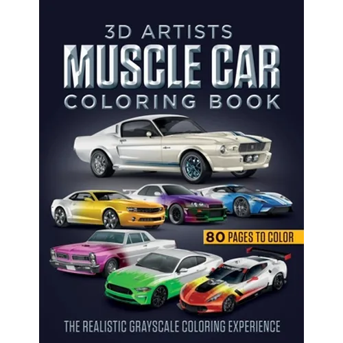 3D Artists Muscle Car Coloring Book: The Realistic Grayscale Coloring Experience - Paperback