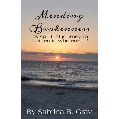Mending Brokenness: A spiritual journey to authentic wholeness - Paperback